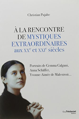 A la rencontre de mystiques extraordinaires aux XXe et XXIe siècles : portraits de Gemma Galgani, An
