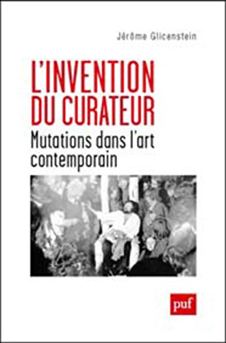 L'invention du curateur : mutations dans l'art contemporain