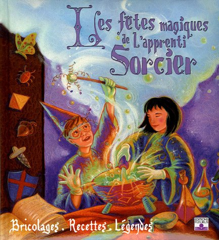 Les fêtes magiques de l'apprenti sorcier : bricolages, recettes et légendes