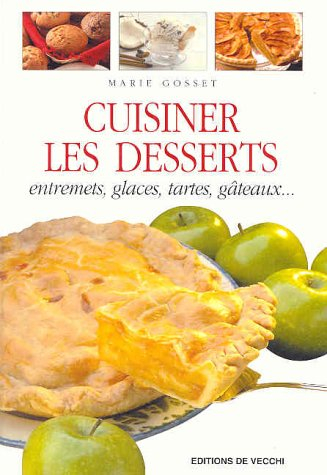 Cuisiner les desserts : entremets, glaces, tartes, gâteaux...