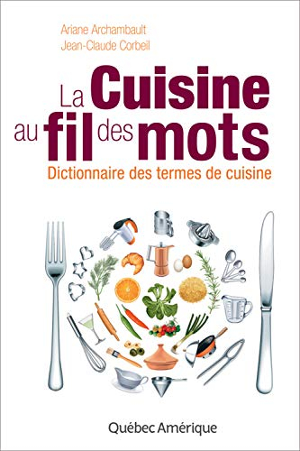 La cuisine au fil des mots : dictionnaire des termes de la cuisine