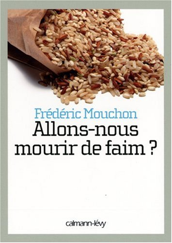 Allons-nous mourir de faim ? : comprendre la crise alimentaire mondiale