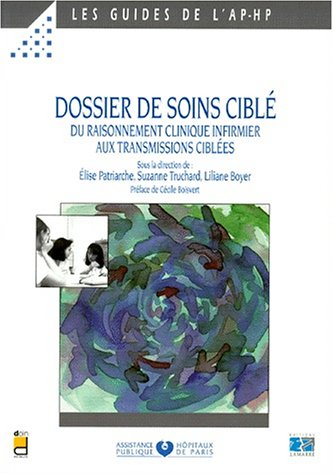 Dossier de soins ciblé. Du raisonnement clinique infirmier aux transmissions ciblées