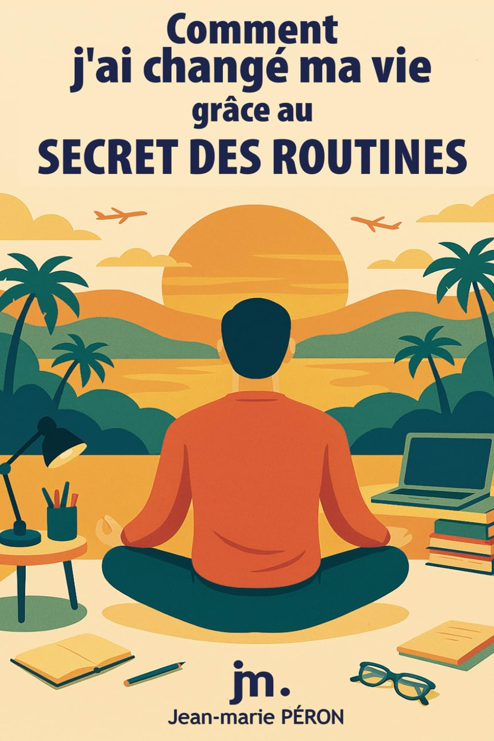 Comment j’ai changé ma vie grâce au secret des routines: by jm.