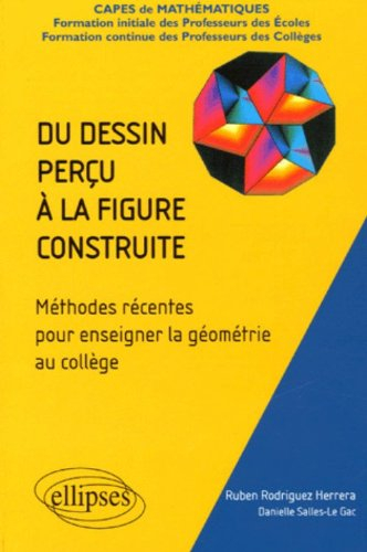 Du dessin perçu à la figure construite : méthodes récentes pour enseigner la géométrie au collège : 