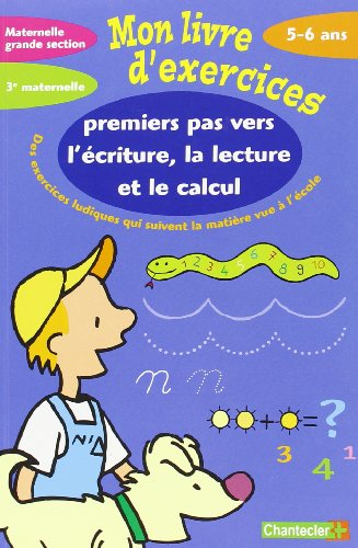 Premiers pas vers l'écriture, la lecture et le calcul maternelle Grande section-3e maternelle, 5-6 a