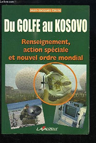 Du Golfe au Kosovo : renseignement, action spéciale et nouvel ordre mondial
