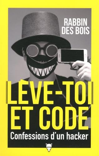 Lève-toi et code : confessions d'un hacker