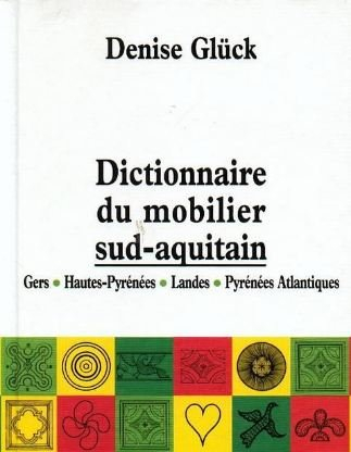 Dictionnaire du mobilier du sud-aquitain : Gers, Haute-Pyrénées, Landes, Pyrénées-Atlantiques