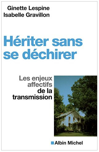Hériter sans se déchirer : les enjeux affectifs de la transmission