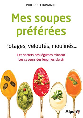 Mes soupes préférées : potages, veloutés, moulinés... : les secrets des légumes minceur, les saveurs