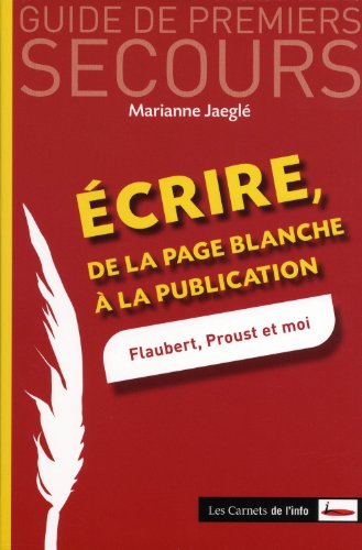 Ecrire, de la page blanche à la publication : Flaubert, Proust et moi