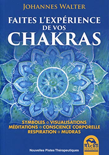 Faites l'expérience de vos chakras : symboles, visualisations, méditations, conscience corporelle, r