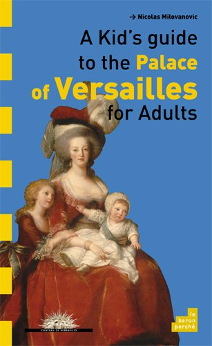 A kid's guide to the palace of Versailles for adults