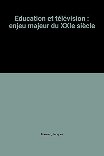 Education et télévision, enjeu majeur du XXIe siècle : rapport au ministre d'Etat, ministre de l'édu