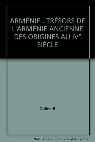 Arménie : trésors de l'Arménie ancienne des origines au IVe siècle