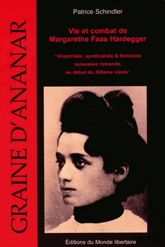 Vie et combat de Margarethe Faas Hardegger : anarchiste, syndicaliste & féministe suisse : pour le c