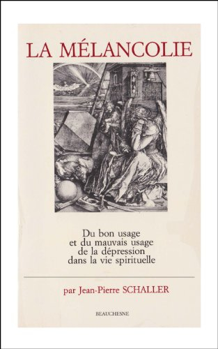 La Mélancolie : du bon usage et du mauvais usage de la dépression dans la vie spirituelle