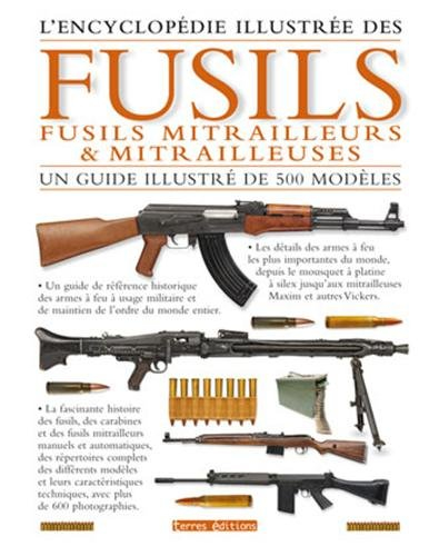 L'encyclopédie illustrée des fusils, fusils mitrailleurs et mitrailleuses