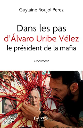 Dans les pas d'Alvaro Uribe Vélez, le président de la mafia : document