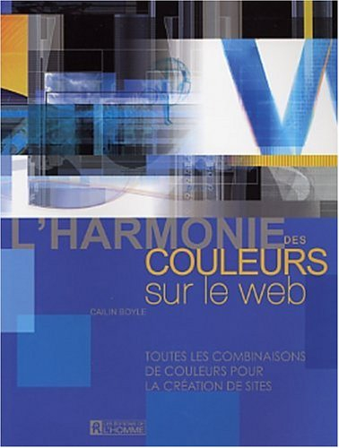 L'harmonie des couleurs sur le Web : toutes les combinaisons de couleurs pour la création de sites