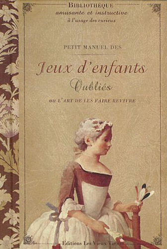 Petit manuel des jeux d'enfants oubliés ou L'art de les faire revivre