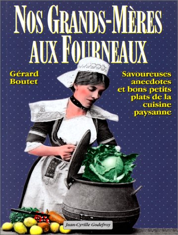 Nos grands-mères aux fourneaux : savoureuses anecdotes et bons petits plats de la cuisine paysanne