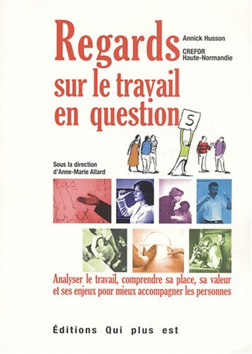Regards sur le travail en questions: Analyser le travail, comprendre sa place, sa valeur et ses enje