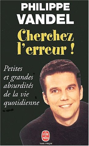 Cherchez l'erreur ! : petites et grandes absurdités de la vie quotidienne