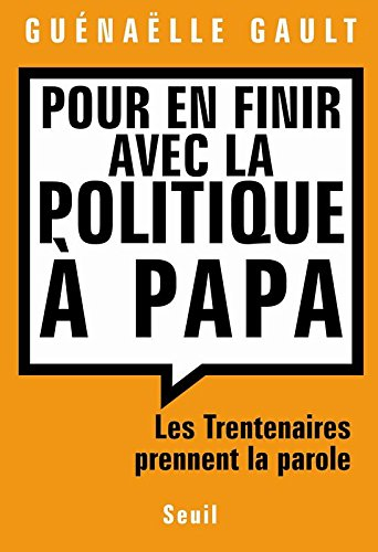Pour en finir avec la politique à papa : les trentenaires prennent la parole