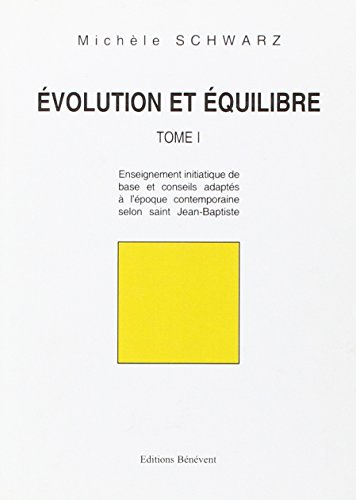 evolution et equilibre : tome 1, enseignement initiatique de base et conseils adaptés à l'époque con