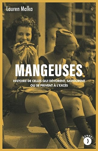Mangeuses : histoire de celles qui dévorent, savourent ou se privent à l'excès