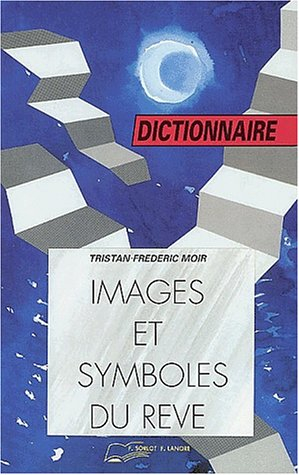 Images et symboles du rêve : dictionnaire : 617 mots