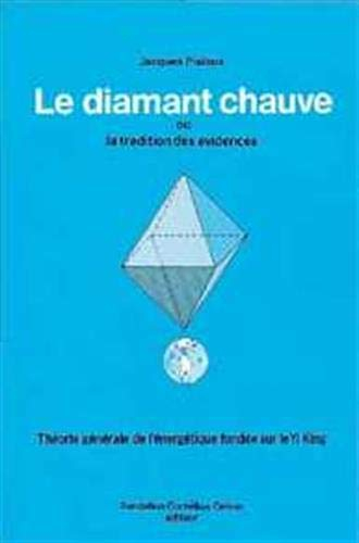Le diamant chauve ou La tradition des évidences : théorie générale de l'énergétique fondée sur le Yi