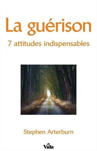 La guérison : 7 attitudes indispensables