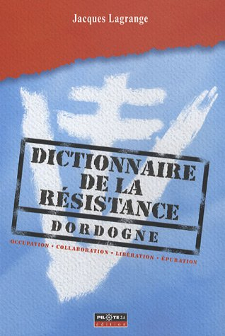 Dictionnaire de la Résistance, Dordogne : Occupation, collaboration, Libération, épuration