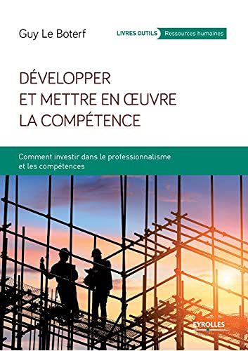 Développer et mettre en oeuvre la compétence : comment investir dans le professionnalisme et les com