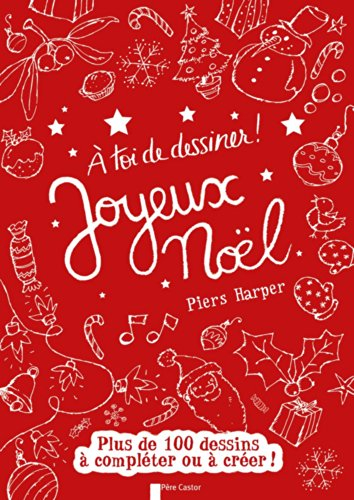 A toi de dessiner !. Joyeux Noël : plus de 100 dessins à compléter ou à créer !