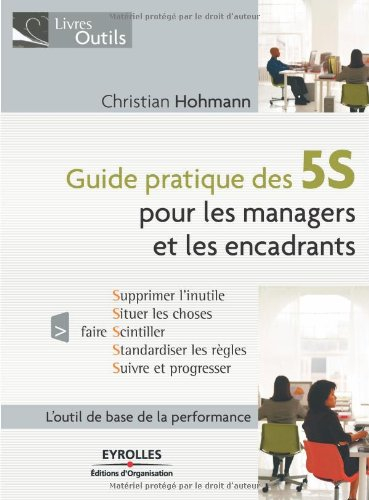 Guide pratique des 5S pour les managers et les encadrants : supprimer l'inutile, situer les choses, 