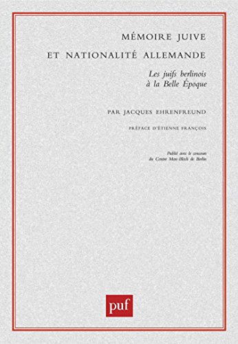 Mémoire juive et nationalité allemande : les juifs berlinois à la Belle Epoque