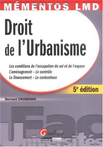 Droit de l'urbanisme : les conditions de l'occupation du sol et de l'espace, l'aménagement, le contr