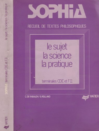 sophia - recueil de textes philosophiques pour les classes terminales c, d, e et f 11, le sujet, la 