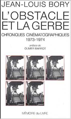 L'obstacle et la gerbe : chroniques cinématographiques (1973-1974)
