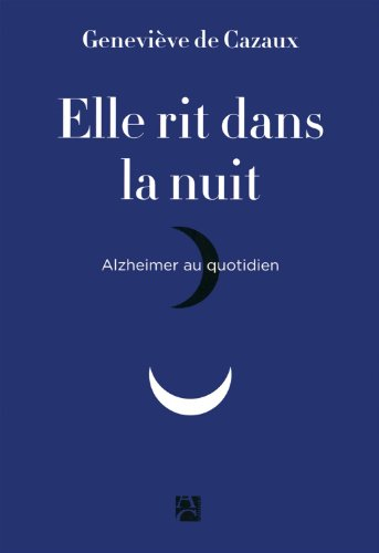Elle rit dans la nuit : Alzheimer au quotidien