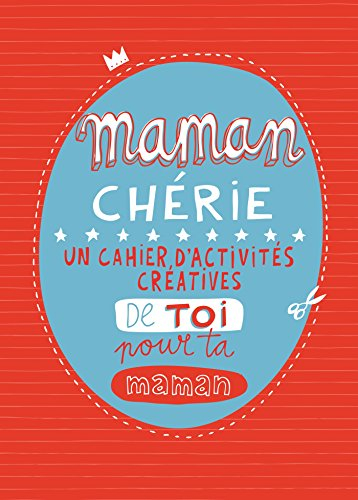 Maman chérie : un cahier d'activités créatives de toi pour ta maman