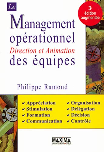 Le management opérationnel des équipes : direction et animation : appréciation, stimulation, formati