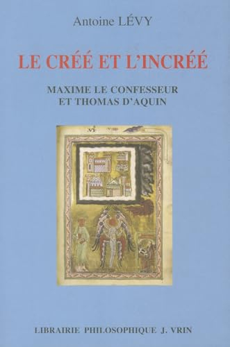 Le créé et l'incréé : Maxime le Confesseur et Thomas d'Aquin : aux sources de la querelle palamienne