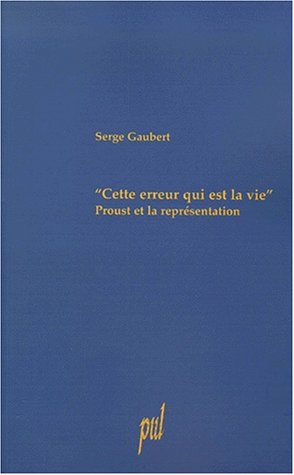 Cette erreur qui est la vie : Proust et la représentation