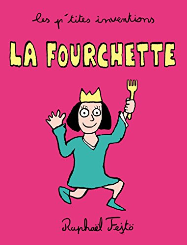 Les p'tites inventions. Vol. 3. La fourchette