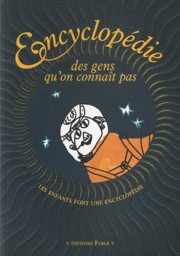 Encyclopédie des gens qu'on connaît pas : les enfants font une encyclopédie